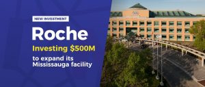Roche Canada invests $500 million to expand its Mississauga facility