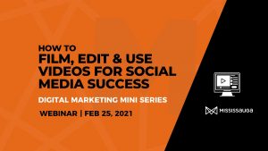How to Film, Edit, and use Videos for Social Media Success – Webinar, Feb 25