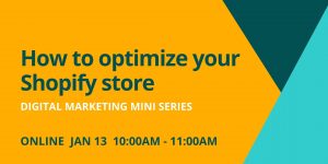 Digital Marketing: How to optimize your Shopify store – Webinar Jan 13